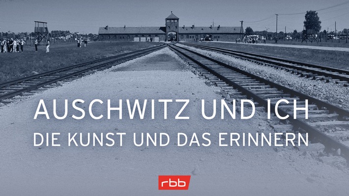 rbb erinnert mit multimedialem Projekt "Auschwitz und Ich" an die Befreiung des Konzentrationslagers Auschwitz-Birkenau