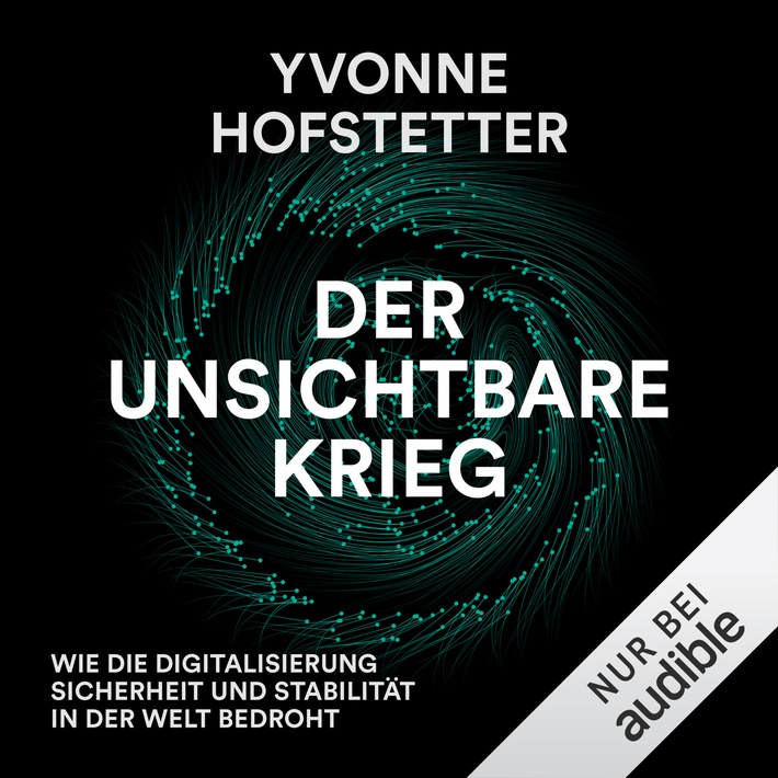 Hörbuch-Tipp: „Der unsichtbare Krieg“ von Yvonne Hofstätter – Alarmierende Analyse der schönen, neuen digitalisierten Welt