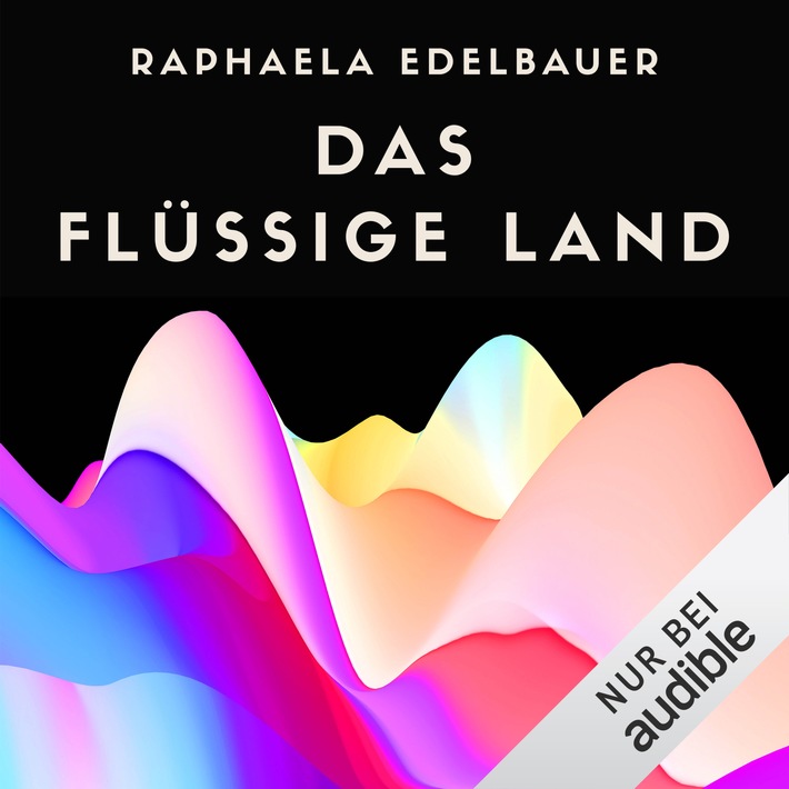 Hörbuch-Tipp: „Das flüssige Land“ von Raphaela Edelbauer – Spannendes und wortgewandtes Literatur-Debüt aus Österreich