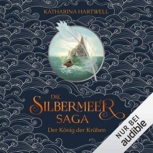 Hörbuch-Tipp: „Der König der Krähen“ von Katharina Hartwell – Erster Teil der Silbermeersaga entführt in eine märchenhafte Fantasy-Welt