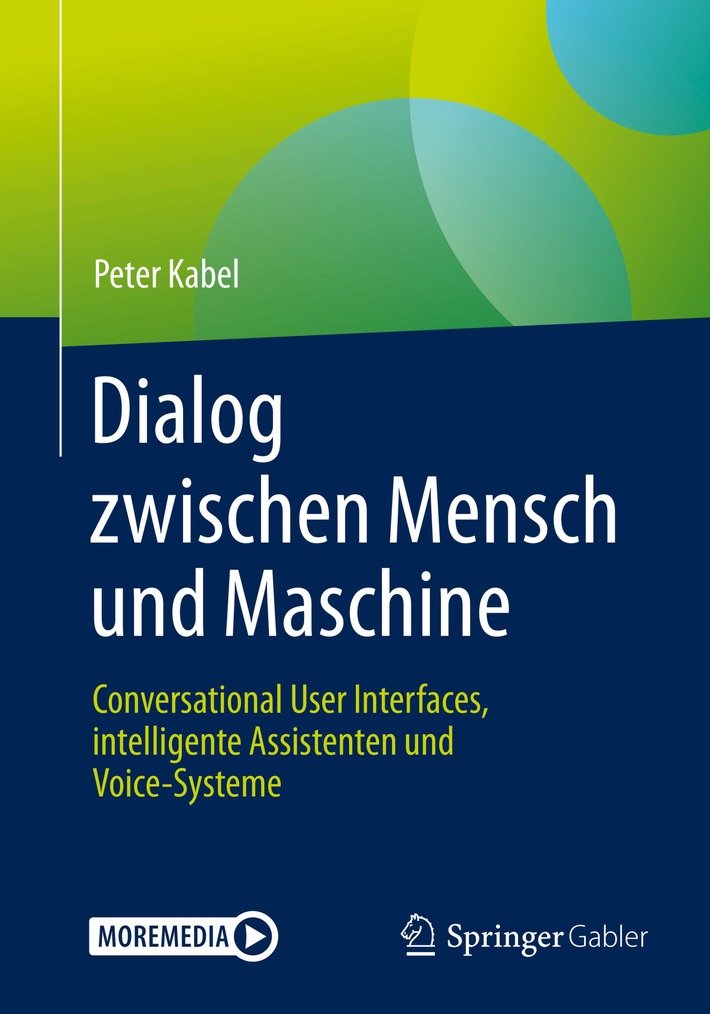 "Dialog zwischen Mensch und Maschine" / Intelligente Assistenten, Voice-Systeme und Conversational User Interfaces / Ein Buch von Prof. Peter Kabel