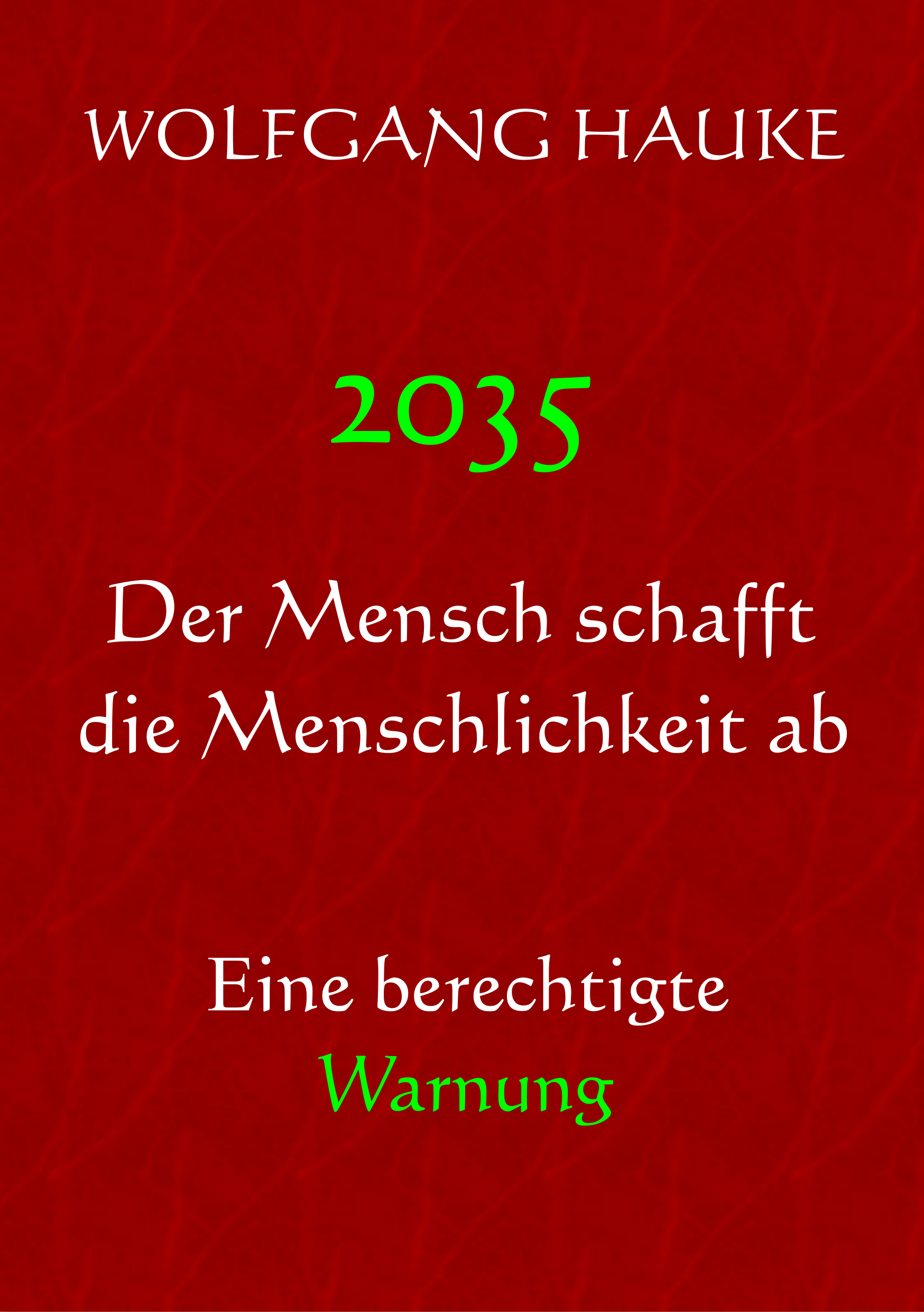 2035 - Der Mensch schafft die Menschlichkeit ab - Eine berechtigte Warnung