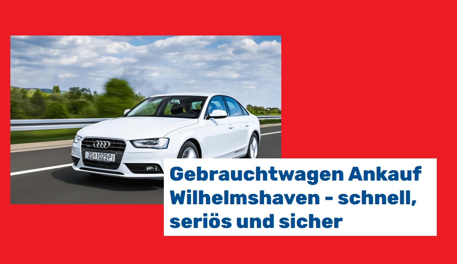 Autoankauf Wilhelmshaven: Hohe Reparaturkosten? Kann man sich schenken...